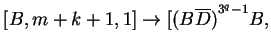 $ [B,m+k+1,1]\ensuremath{\rightarrow}[{(B\ensuremath{{{\overline{D}}}})}^{3^q-1}B,$