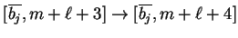 $ [\ensuremath{{{\overline{b_j}}}},m+{\ell}+3]\ensuremath{\rightarrow}[\ensuremath{{{\overline{b_j}}}},m+{\ell}+4]$