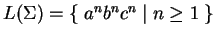 $ L(\Sigma)=\{\; a^nb^nc^n\;\vert\;n\geq 1\;\}$