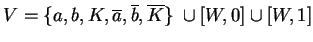 $ V=\{a,b, K, \ensuremath{{{\overline{a}}}}, \ensuremath{{{\overline{b}}}},\ensuremath{{{\overline{K}}}}\}\;\cup[W,0]\cup[W,1]$