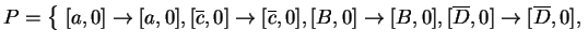 $ P=\left\{\; [a,0]\ensuremath{\rightarrow}[a,0], [\ensuremath{{{\overline{c}}}}...
...rline{D}}}},0]\ensuremath{\rightarrow}[\ensuremath{{{\overline{D}}}},0],\right.$