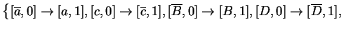 $ \left\{[\ensuremath{{{\overline{a}}}},0]\ensuremath{\rightarrow}[a,1], [{c},0]...
...[B,1], [{D},0]\ensuremath{\rightarrow}[\ensuremath{{{\overline{D}}}},1],\right.$