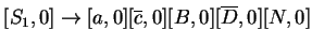 $ [S_1,0]\ensuremath{\rightarrow}[a,0][\ensuremath{{{\overline{c}}}},0][B,0][\ensuremath{{{\overline{D}}}},0][N,0]$