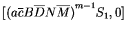 $ [{(a\ensuremath{{{\overline{c}}}}B\ensuremath{{{\overline{D}}}}N\ensuremath{{{\overline{M}}}})}^{m-1}S_1,0]$