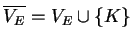 $ \ensuremath{{{\overline{V_E}}}}=V_E\cup \{K\}$