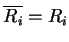 $ \ensuremath{{{\overline{R_i}}}}=R_i$