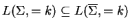 $ L(\Sigma,=k)\subseteq L(\ensuremath{{{\overline{\Sigma}}}},=k)$