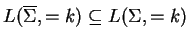 $ L(\ensuremath{{{\overline{\Sigma}}}},=k)\subseteq L({\Sigma},=k)$