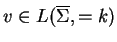 $ v\in L(\ensuremath{{{\overline{\Sigma}}}},=k)$