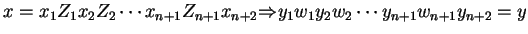 $\displaystyle x=x_1Z_1x_2Z_2\cdots x_{n+1}Z_{n+1}x_{n+2}\ensuremath{{\Rightarrow}_{}}y_1w_1y_2w_2\cdots y_{n+1}w_{n+1}y_{n+2}=y$