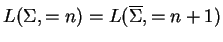 $ L(\Sigma, =n)=L(\ensuremath{{{\overline{\Sigma}}}},=n+1)$