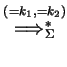 $ \ensuremath{\stackrel{(=k_1,=k_2)}
{{\Longrightarrow}_{\Sigma}^{*}}}$