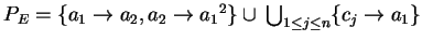 $ P_E=\{a_1\ensuremath{\rightarrow}{a_2},a_2\ensuremath{\rightarrow}{a_1}^2 \}
\cup\:{\bigcup}_{1\leq j \leq n}\{c_j\ensuremath{\rightarrow}a_1\}$