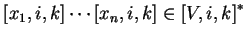 $ [x_1,i,k]\cdots[x_n,i,k]\in {[V,i,k]}^*$