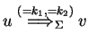 $ u\ensuremath{\stackrel{(=k_1,=k_2)}{{\Longrightarrow}_{\Sigma}}}v$