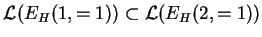 $ {\mathcal L}(E_{H}(1,=1))\subset{\mathcal L}(E_{H}(2,=1))$