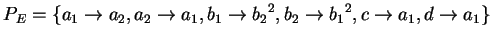 $ P_E=\{a_1\ensuremath{\rightarrow}{a_2},a_2\ensuremath{\rightarrow}{a_1},b_1\en...
...ightarrow}{b_1}^2,
c\ensuremath{\rightarrow}a_1,d\ensuremath{\rightarrow}a_1 \}$