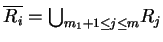 $ \ensuremath{{{\overline{R_i}}}}={\bigcup}_{m_1+1\leq j\leq m}R_{j}$