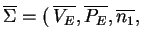 \ensuremath{\ensuremath{{{\overline{\Sigma}}}}=
(\:\ensuremath{{{\overline{V_E}}}},\ensuremath{{{\overline{P_E}}}},\ensuremath{{{\overline{n_1}}}},}