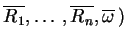 $ \ensuremath{{{\overline{R_1}}}},\ldots,\ensuremath{{{\overline{R_n}}}},\ensuremath{{{\overline{\omega}}}}\:)$