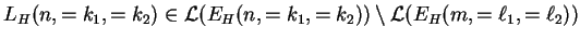 $ L_H(n,=k_1,=k_2)\in
{\mathcal L}(E_{H}(n,=k_1,=k_2))\setminus
{\mathcal L}(E_{H}(m,={\ell}_1,={\ell}_2))$