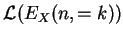 $ \mathcal{L}(E_X(n,=k))$