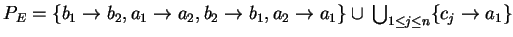 $ P_E=\{b_1\ensuremath{\rightarrow}{b_2}, a_1\ensuremath{\rightarrow}{a_2},b_2\e...
...ow}{a_1} \}
\cup \:{\bigcup}_{1\leq j \leq n}\{c_j\ensuremath{\rightarrow}a_1\}$