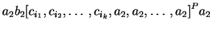 $ {a_2}b_2{[c_{i_1},c_{i_2},\ldots,c_{i_k},
{{a_2},{a_2},\ldots,{a_2}}]}^Pa_2$