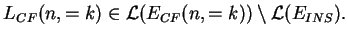 $\displaystyle L_{CF}(n,=k)\in \mathcal{L}(E_{CF}(n,= k))\setminus
\mathcal{L}(E_{INS}).$