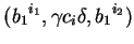 $ ({b_1}^{i_1},\gamma c_i\delta,{b_1}^{i_2})$