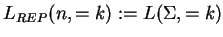 $ L_{REP}(n,=k):=L(\Sigma,=k)$