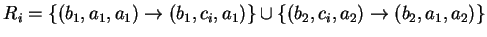 $ R_i=\{(b_1,a_1,a_1)\ensuremath{\rightarrow}(b_1,c_i,a_1)\}\cup
\{(b_2,c_i,a_2)\ensuremath{\rightarrow}(b_2,a_1,a_2)\}$