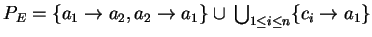 $ P_E=\{a_1\ensuremath{\rightarrow}{a_2},a_2\ensuremath{\rightarrow}{a_1} \}
\cup\:{\bigcup}_{1\leq i \leq n}\{c_i\ensuremath{\rightarrow}a_1\}$