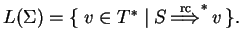 $ L(\Sigma)=\{\;v\in {T}^*\;\vert\;{S} 
{\ensuremath{{\stackrel{\text{rc}}{\Longrightarrow}}_{}}}^{*} v \}.$