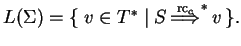 $ L(\Sigma)=\{\;v\in {T}^*\;\vert\;{S} 
{\ensuremath{{\stackrel{{\text{rc}_c}}{\Longrightarrow}}_{}}}^{*} v \}.$