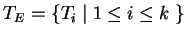 $ T_E=\{T_i\;\vert\;1\leq i\leq k\;\}$