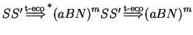 $ SS' {\ensuremath{{\stackrel{\text{t-eco}\;}
{\Longrightarrow}}_{}}}^{*} {(aBN)}^{m}SS' \ensuremath{{\stackrel{\text{t-eco}}{\Longrightarrow}}_{}}
{(aBN)}^{m}$