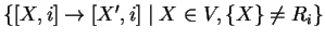 $ \{[X,i]\ensuremath{\rightarrow}[X',i]\;\vert\;X\in V, \{X\}\not =R_i\}$