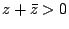 $ z + \bar z >0$