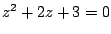$ z^2+2z+3=0$