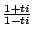 $ \frac{1+ti}{1-ti}$