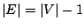 $\vert E\vert=\vert V\vert-1$
