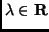 $\lambda \in {\bf R}$