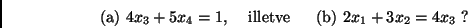 \begin{displaymath}
\hbox{ (a) } 4 x_3 +5 x_4=1 \hbox{, \ \ \ illetve \ \ \ }
\hbox{ (b) } 2x_1+3x_2= 4 x_3
\hbox{ ?}
\end{displaymath}