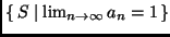 $\{\, S \mid \lim_{n\to \infty} a_n = 1 \, \}$