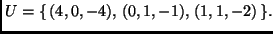 $U=\{\,(4,0,-4), \,(0,1,-1), \,(1,1,-2) \,\}.$