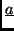 $\underline{a}$