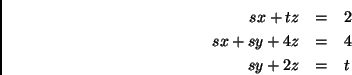 \begin{eqnarray*}
sx+tz&=&2 \\
sx+sy+4z&=&4 \\
sy+2z&=& t
\end{eqnarray*}
