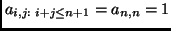 $a_{i,j:\,\,i+j\leq n+1}=a_{n,n}=1$