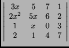 $ \left\vert \begin{array}{cccc}
3x & 5 & 7 & 1 \\
2x^2 & 5x & 6 & 2 \\
1 & x & 0 & 3 \\
2 & 1 & 4 & 7
\end{array} \right\vert $